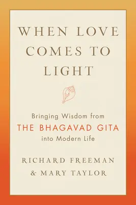 Když láska přichází na světlo: Přinášíme moudrost z Bhagavadgíty do moderního života - When Love Comes to Light: Bringing Wisdom from the Bhagavad Gita to Modern Life