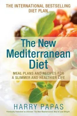 Nová středomořská dieta: Nová kniha Středomořská kuchyně: Plány jídel a recepty pro štíhlejší a zdravější život. - The New Mediterranean Diet: Meal Plans and Recipes for a Slimmer and Healthier Life