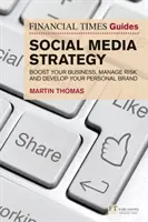 Průvodce Financial Times strategií sociálních médií - Zvyšte své podnikání, zvládněte rizika a rozvíjejte svou osobní značku - Financial Times Guide to Social Media Strategy - Boost your business, manage risk and develop your personal brand