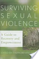 Jak přežít sexuální násilí: Průvodce zotavením a posílením - Surviving Sexual Violence: A Guide to Recovery and Empowerment