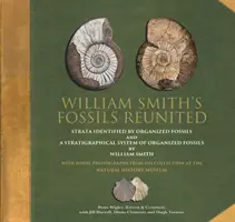 William Smith's Fossils Reunited - Strata Identied by Organized Fossils and A Stratigraphical System of Organized Fossils by William Smith (Znovu sjednocené zkameněliny Williama Smithe) - William Smith's Fossils Reunited - Strata Identied by Organized Fossils and A Stratigraphical System of Organized Fossils by William Smith