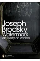 Vodoznak: Esej o Benátkách - Watermark: An Essay on Venice