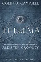 Thelema: Úvod do života, díla a filozofie Aleistera Crowleyho - Thelema: An Introduction to the Life, Work & Philosophy of Aleister Crowley