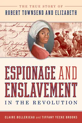 Špionáž a zotročení v revoluci: Pravdivý příběh Roberta Townsenda a Elizabeth - Espionage and Enslavement in the Revolution: The True Story of Robert Townsend and Elizabeth