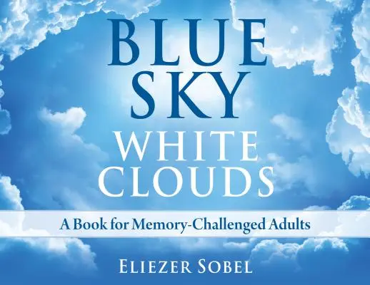 Modré nebe, bílá oblaka: Kniha pro dospělé s poruchami paměti - Blue Sky, White Clouds: A Book for Memory-Challenged Adults