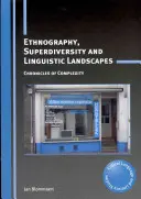 Etnografie, superdiverzita a jazykové krajiny: Kroniky komplexnosti - Ethnography, Superdiversity and Linguistic Landscapes: Chronicles of Complexity