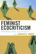 Feministická ekokritika: Ženy a literatura: životní prostředí, ženy a literatura - Feminist Ecocriticism: Environment, Women, and Literature