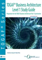 Togaf(r) Business Architecture Level 1 Study Guide: Příprava na zkoušku Togaf Business Architecture Part 1 Examination: Příručka pro studium podnikové architektury - Togaf(r) Business Architecture Level 1 Study Guide: Preparation for the Togaf Business Architecture Part 1 Examination