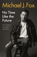 Není čas jako budoucnost - Optimista uvažuje o smrtelnosti - No Time Like the Future - An Optimist Considers Mortality