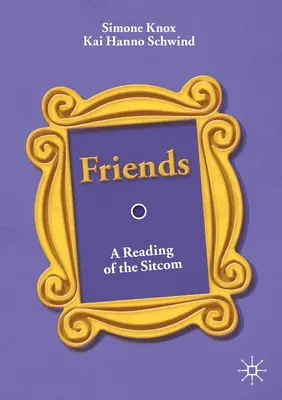 Přátelé: A Reading of the Sitcom - Friends: A Reading of the Sitcom