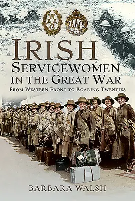Irské vojačky ve Velké válce: Od západní fronty po bouřlivá dvacátá léta - Irish Servicewomen in the Great War: From Western Front to the Roaring Twenties