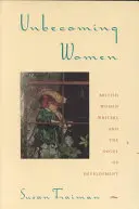 Unbecoming Women: Britské spisovatelky a vývojový román - Unbecoming Women: British Women Writers and the Novel of Development