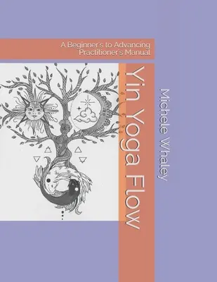 Yin Yoga Flow: Příručka pro začínající a pokročilé cvičence - Yin Yoga Flow: A Beginner's to Advancing Practitioner's Manual