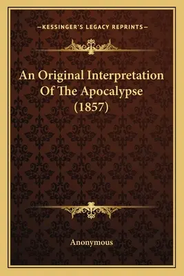 Originální výklad Apokalypsy (1857) - An Original Interpretation of the Apocalypse (1857)
