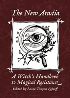 Nová Aradia: Čarodějnická příručka magického odporu - The New Aradia: A Witch's Handbook to Magical Resistance
