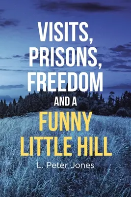 Návštěvy, vězení, svoboda a legrační kopeček - Visits, Prisons, Freedom and a Funny Little Hill