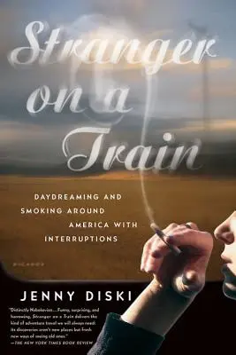 Cizinec ve vlaku: Snění a kouření po Americe s přestávkami - Stranger on a Train: Daydreaming and Smoking Around America with Interruptions