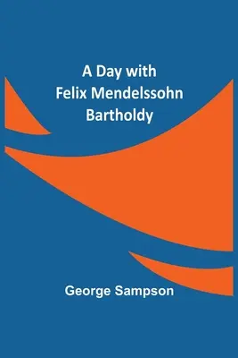Den s Felixem Mendelssohnem Bartholdym - A Day with Felix Mendelssohn Bartholdy