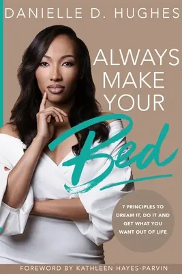 Vždy si ustelte: 7 zásad, jak si to vysnít, udělat a získat od života to, co chcete. - Always Make Your Bed: 7 Principles To Dream It, Do It And Get What You Want Out Of Life.
