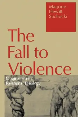 Pád k násilí: Prvotní hřích v teologii vztahu - Fall to Violence: Original Sin in Relational Theology