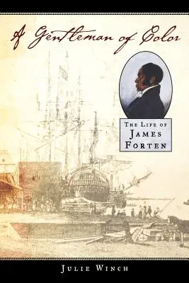 Barevný gentleman: Život Jamese Fortena - A Gentleman of Color: The Life of James Forten