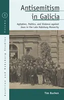 Antisemitismus v Haliči: Válka v Galícii: antisemitismus v Galícii: publikace: Agitace, politika a násilí proti Židům v pozdní habsburské monarchii. - Antisemitism in Galicia: Agitation, Politics, and Violence Against Jews in the Late Habsburg Monarchy
