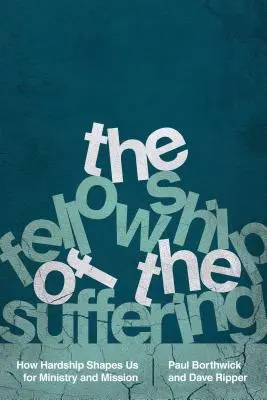 Společenství trpících: Jak nás utrpení formuje ke službě a misii. - The Fellowship of the Suffering: How Hardship Shapes Us for Ministry and Mission
