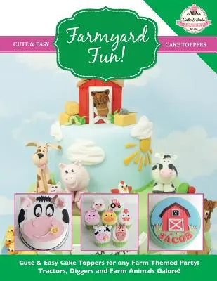 Zábava na dvoře! Roztomilé a snadné ozdoby na dort pro každou párty s farmářskou tematikou! - Farmyard Fun! Cute & Easy Cake Toppers for Any Farm Themed Party!