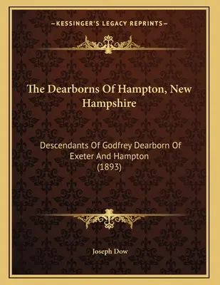 Dearbornovi z Hamptonu v New Hampshire: Dearborn z Exeteru a Hamptonu (1893) - The Dearborns Of Hampton, New Hampshire: Descendants Of Godfrey Dearborn Of Exeter And Hampton (1893)