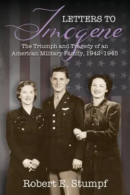 Dopisy Imogene: The Triumph and Tragedy of an American Military Family, 1942-1945 (Triumf a tragédie jedné americké vojenské rodiny v letech 1942-1945) - Letters to Imogene: The Triumph and Tragedy of an American Military Family, 1942-1945