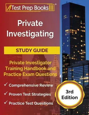 Průvodce studiem soukromého vyšetřování: Příručka pro výcvik soukromých vyšetřovatelů a praktické otázky ke zkoušce [3. vydání]. - Private Investigating Study Guide: Private Investigator Training Handbook and Practice Exam Questions [3rd Edition]