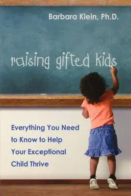 Výchova nadaných dětí: Vše, co potřebujete vědět, abyste pomohli svému výjimečnému dítěti prospívat - Raising Gifted Kids: Everything You Need to Know to Help Your Exceptional Child Thrive