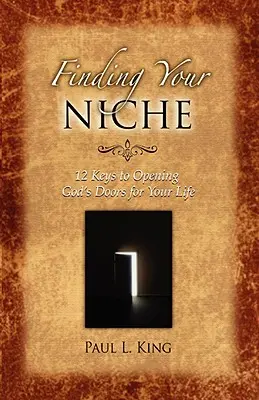 Finding Your Niche: 12 Keys to Opening God's Doors for Your Life (Najít svou niku: 12 klíčů k otevření Božích dveří pro váš život) - Finding Your Niche: 12 Keys to Opening God's Doors for Your Life