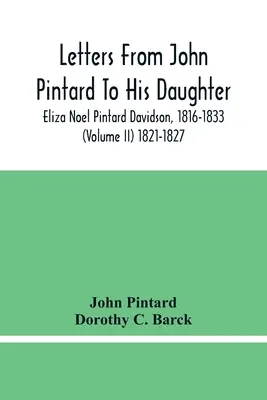 Dopisy Johna Pintarda jeho dceři Elize Noel Pintard Davidsonové, 1816-1833 (díl Ii) 1821-1827 - Letters From John Pintard To His Daughter, Eliza Noel Pintard Davidson, 1816-1833 (Volume Ii) 1821-1827