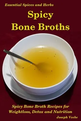 Pikantní kostní vývary: Léčba kořením a bylinkami: Snadné recepty na vývar z kostí - Spicy Bone Broths: Healing with Spices and Herbs: Easy bone broth recipes