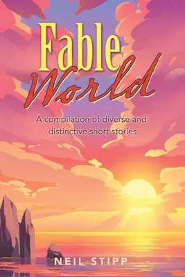 Svět pohádek: Sborník rozmanitých a osobitých povídek - Fable World: A Compilation of Diverse and Distinctive Short Stories