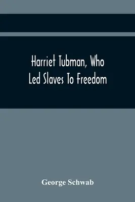 Harriet Tubmanová, která vedla otroky ke svobodě - Harriet Tubman, Who Led Slaves To Freedom