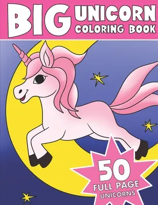Velká kniha omalovánek s jednorožcem: Omalovánky velkého jednorožce - The Big Unicorn Coloring Book: Jumbo Unicorn Coloring Book