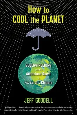 Jak ochladit planetu: Geoinženýrství a odvážná snaha o nápravu klimatu Země: Jak ochladit planetu? - How to Cool the Planet: Geoengineering and the Audacious Quest to Fix Earth's Climate