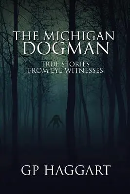 The Michigan Dogman: Pravdivé příběhy očitých svědků - The Michigan Dogman: True Stories from Eye Witnesses