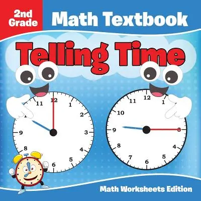 Učebnice matematiky pro 2. třídu: Vydání pracovních listů k matematice - 2nd Grade Math Textbook: Telling Time - Math Worksheets Edition