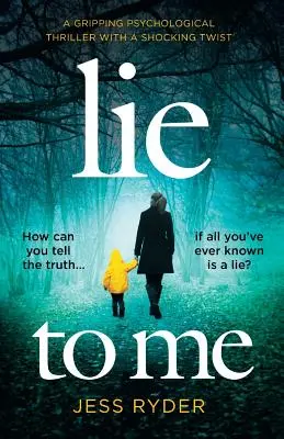 Lži mi: Strhující psychologický thriller s šokujícím zvratem - Lie to Me: A gripping psychological thriller with a shocking twist