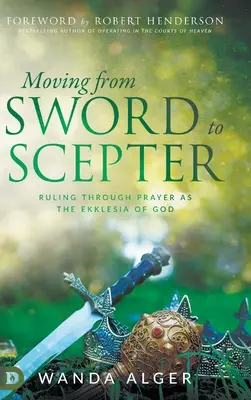 Od meče k žezlu: Vláda skrze modlitbu jako Boží Ekklesia - Moving from Sword to Scepter: Rule Through Prayer as the Ekklesia of God