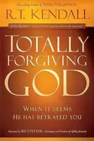 Naprosto odpouštějící Bůh: Když se zdá, že vás zradil: Jak se zbavit viny? - Totally Forgiving God: When It Seems He Has Betrayed You