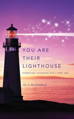Ty jsi jejich maják: Rodičovské návody pro novou dobu - You Are Their Lighthouse: Parenting Guidance for a New Age