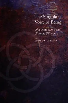 Výjimečný hlas bytí: John Duns Scotus and Ultimate Difference - The Singular Voice of Being: John Duns Scotus and Ultimate Difference