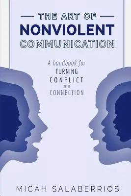 Umění nenásilné komunikace: Učebnice nenásilné komunikace: Proměnit konflikt ve spojení - The Art of Nonviolent Communication: Turning Conflict into Connection