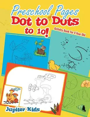 Předškolní stránky Dot to Dots do 10!: Knížka aktivit pro čtyřleté děti - Preschool Pages of Dot to Dots to 10!: Activity Book for 4 Year Old