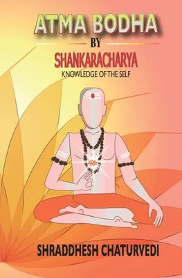 Atma Bodha by Shankaracharya: Poznání sebe sama - Atma Bodha By Shankaracharya: Knowledge of the Self