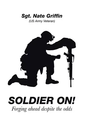 Soldier On!: Vydejte se na cestu vpřed navzdory nepřízni osudu - Soldier On!: Forging Ahead Despite the Odds